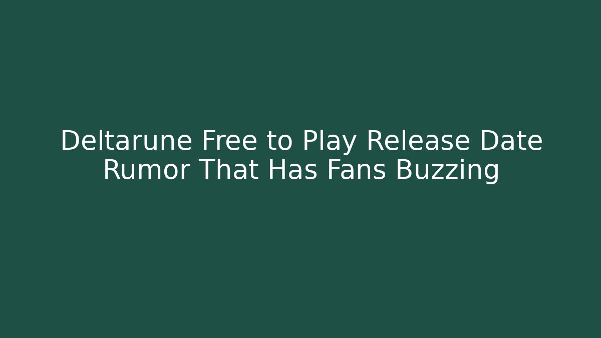Deltarune Free to Play Release Date Rumor That Has Fans Buzzing
