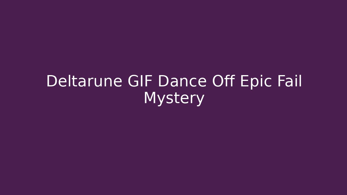Deltarune GIF Dance Off Epic Fail Mystery