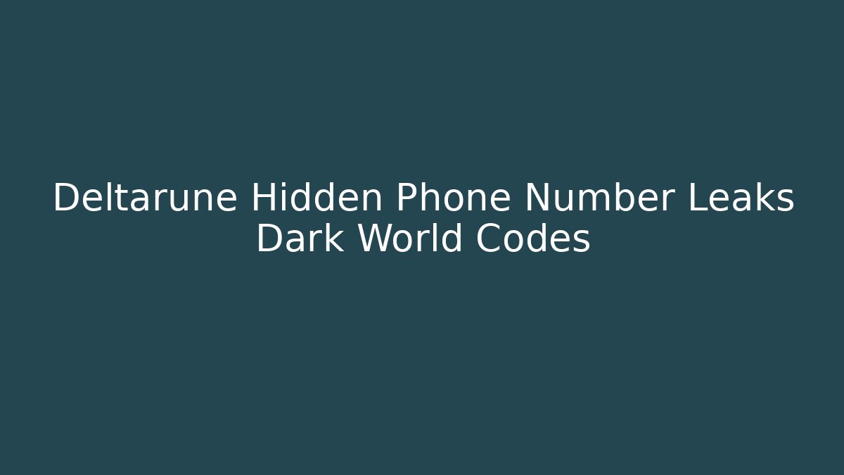 Deltarune Hidden Phone Number Leaks Dark World Codes