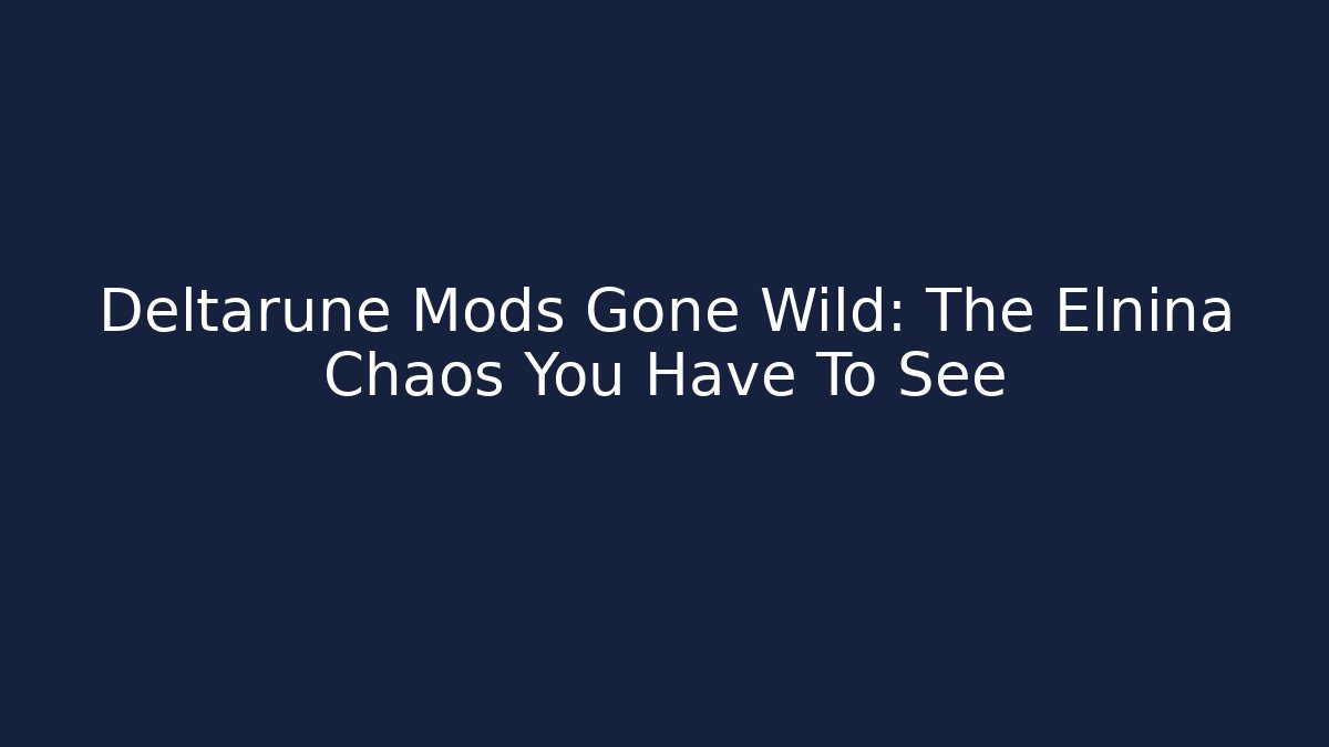 Deltarune Mods Gone Wild: The Elnina Chaos You Have To See