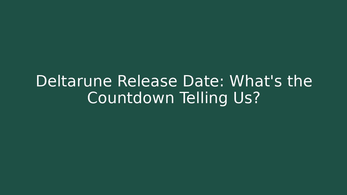 Deltarune Release Date: What's the Countdown Telling Us? - Create More Assets