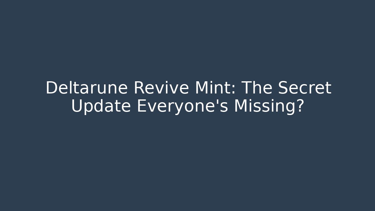 Deltarune Revive Mint: The Secret Update Everyone’s Missing?
