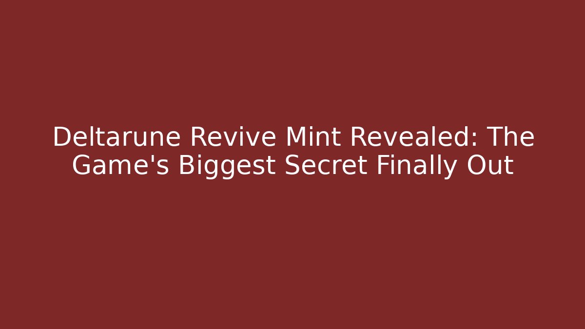 Deltarune Revive Mint Revealed: The Game’s Biggest Secret Finally Out