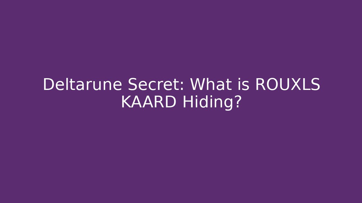 Deltarune Secret: What is ROUXLS KAARD Hiding?