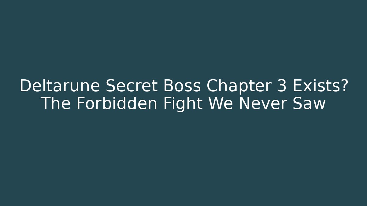 Deltarune Secret Boss Chapter 3 Exists? The Forbidden Fight We Never Saw