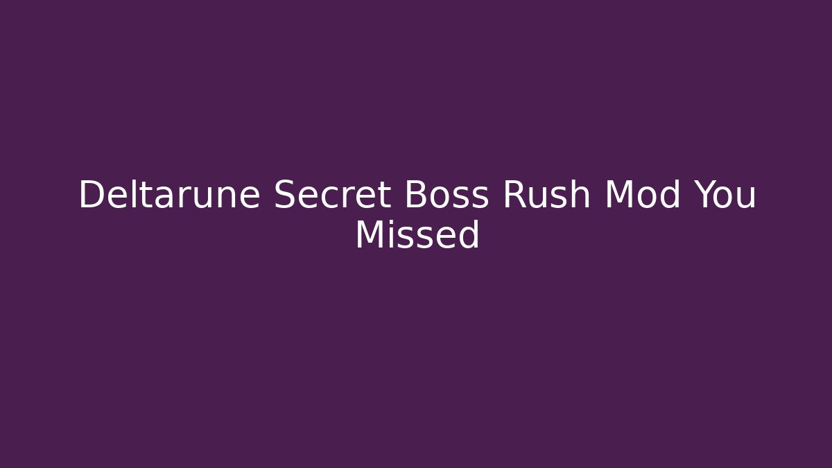 Deltarune Secret Boss Rush Mod You Missed