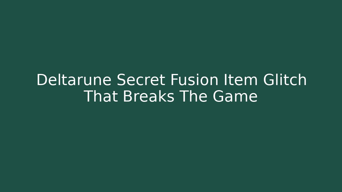 Deltarune Secret Fusion Item Glitch That Breaks The Game