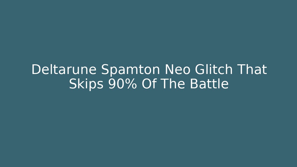 Deltarune Spamton Neo Glitch That Skips 90% Of The Battle
