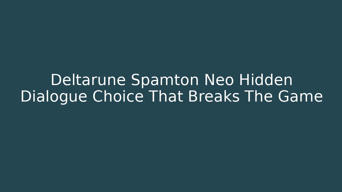Deltarune Spamton Neo Hidden Dialogue Choice That Breaks The Game