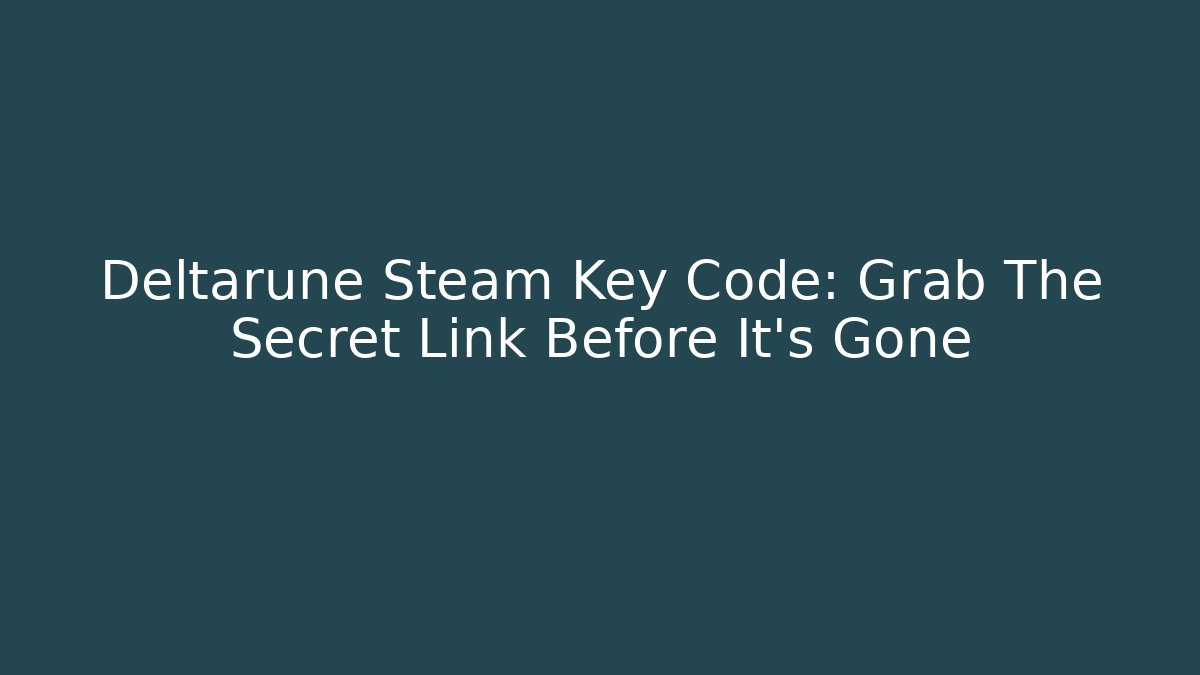 Deltarune Steam Key Code: Grab The Secret Link Before It’s Gone - Create More Assets