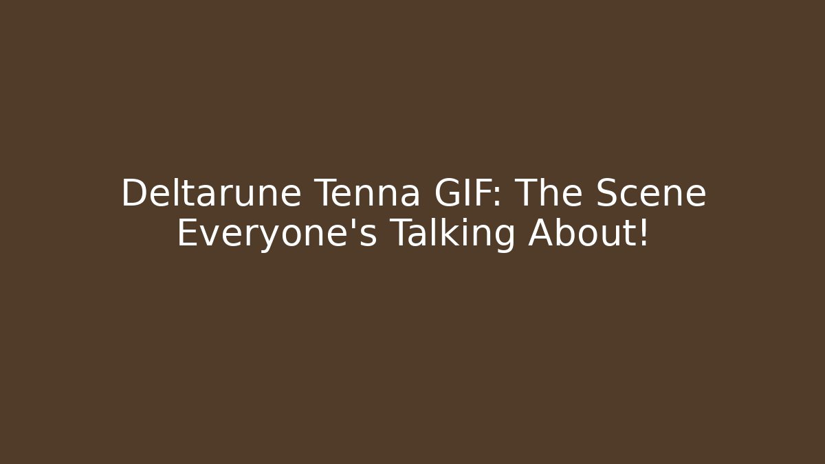 Deltarune Tenna GIF: The Scene Everyone’s Talking About! - Create More Assets