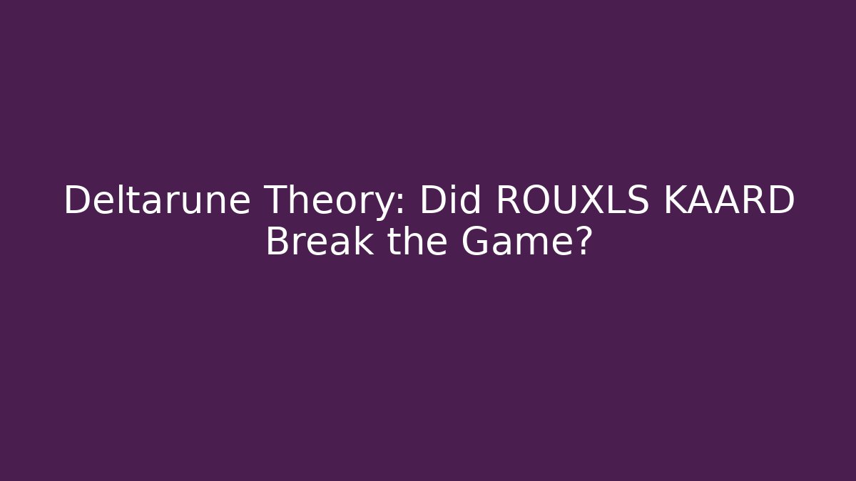 Deltarune Theory: Did ROUXLS KAARD Break the Game?