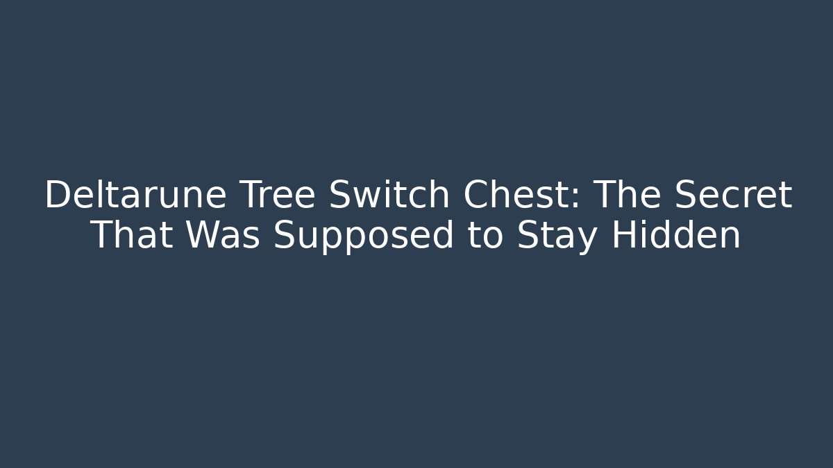 Deltarune Tree Switch Chest: The Secret That Was Supposed to Stay Hidden