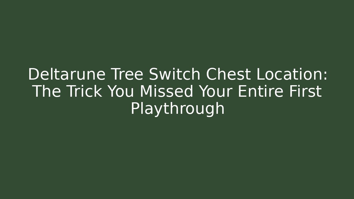 Deltarune Tree Switch Chest Location: The Trick You Missed Your Entire First Playthrough
