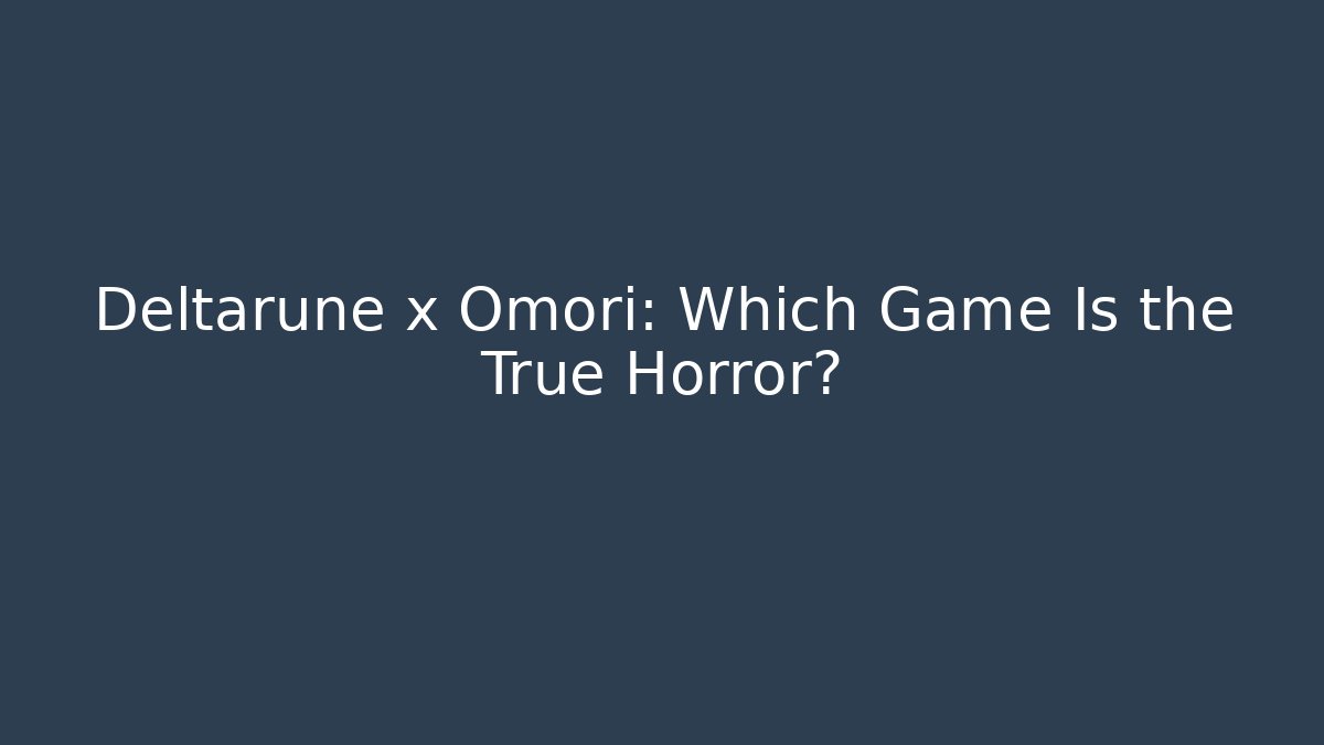 Deltarune x Omori: Which Game Is the True Horror?