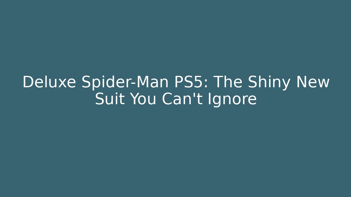 Deluxe Spider-Man PS5: The Shiny New Suit You Can't Ignore