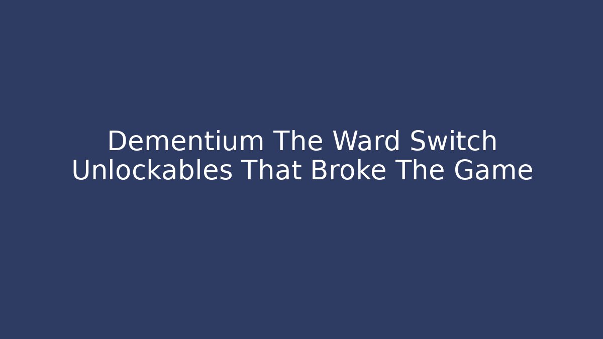 Dementium The Ward Switch Unlockables That Broke The Game