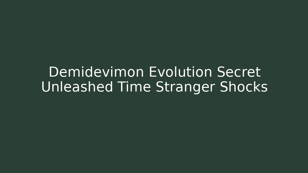 Demidevimon Evolution Secret Unleashed Time Stranger Shocks