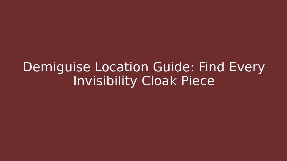 Demiguise Location Guide: Find Every Invisibility Cloak Piece
