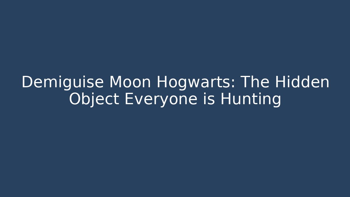 Demiguise Moon Hogwarts: The Hidden Object Everyone is Hunting