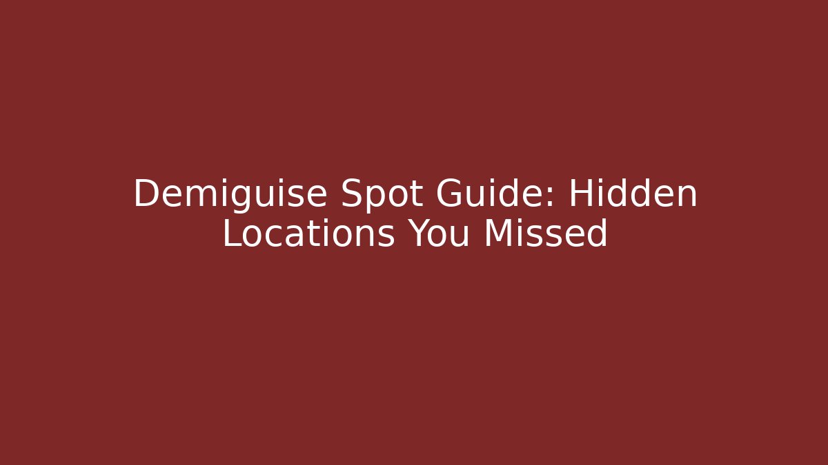 Demiguise Spot Guide: Hidden Locations You Missed