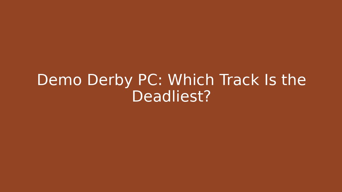 Demo Derby PC: Which Track Is the Deadliest? - Create More Assets