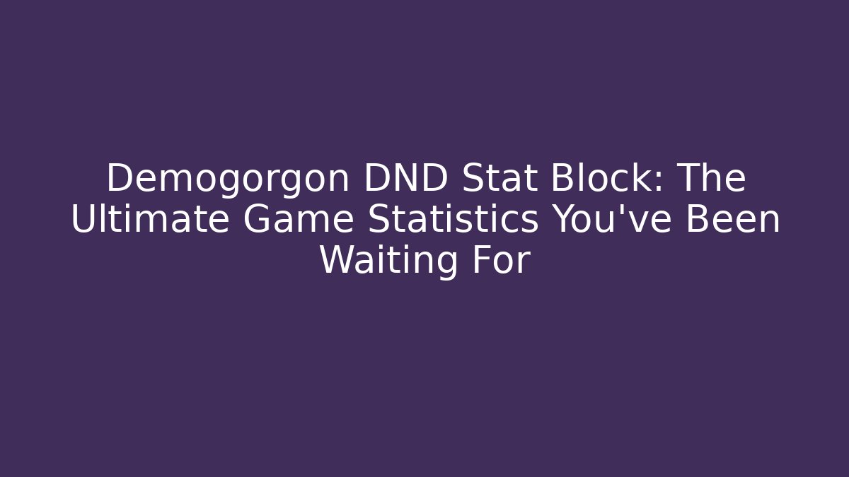 Demogorgon DND Stat Block: The Ultimate Game Statistics You’ve Been Waiting For