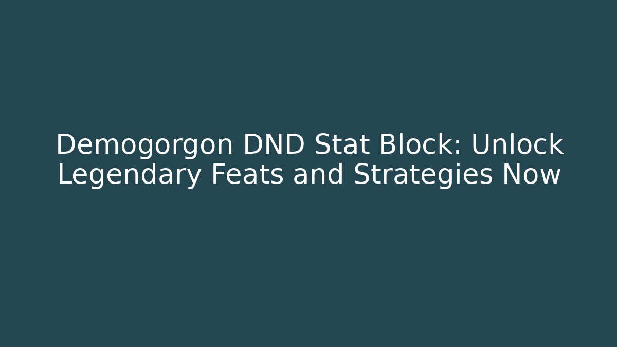 Demogorgon DND Stat Block: Unlock Legendary Feats and Strategies Now
