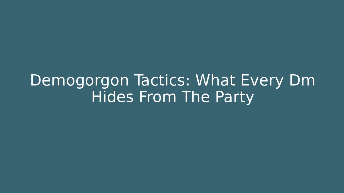 Demogorgon Tactics: What Every Dm Hides From The Party