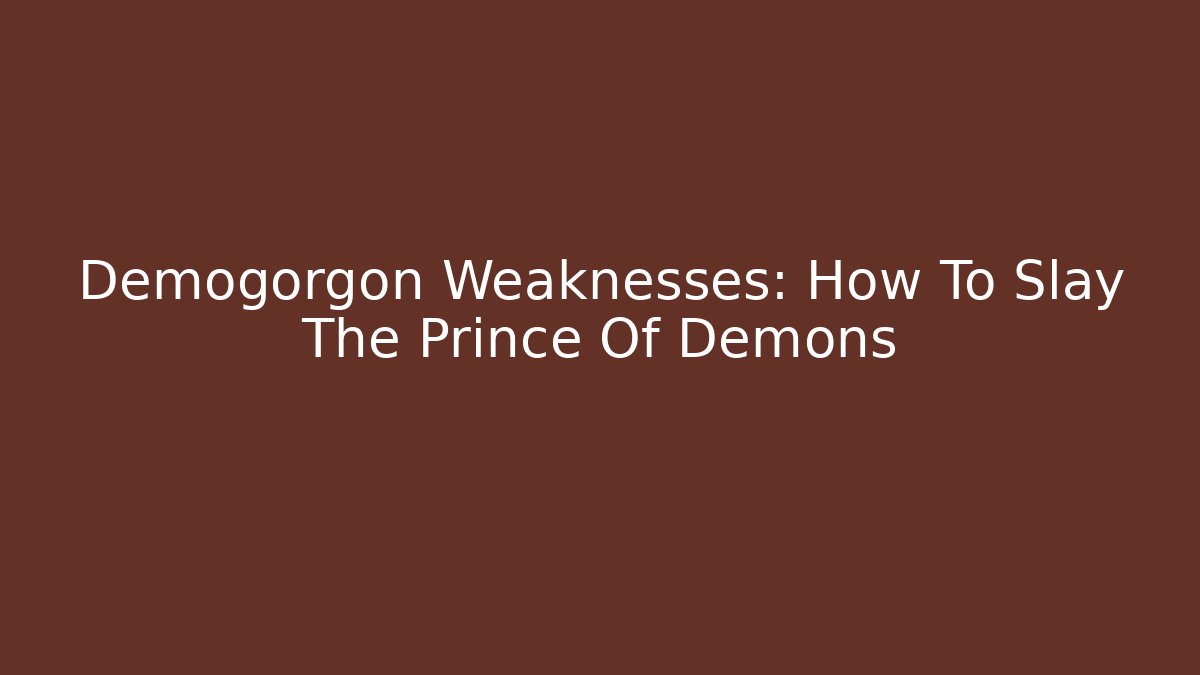 Demogorgon Weaknesses: How To Slay The Prince Of Demons