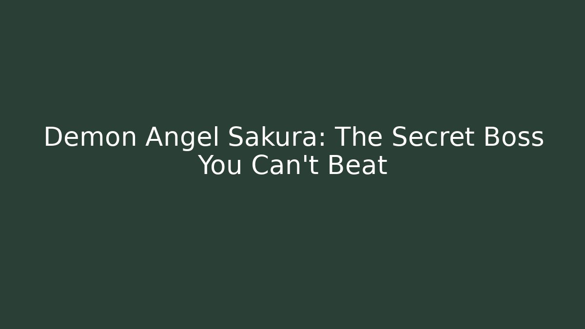 Demon Angel Sakura: The Secret Boss You Can't Beat