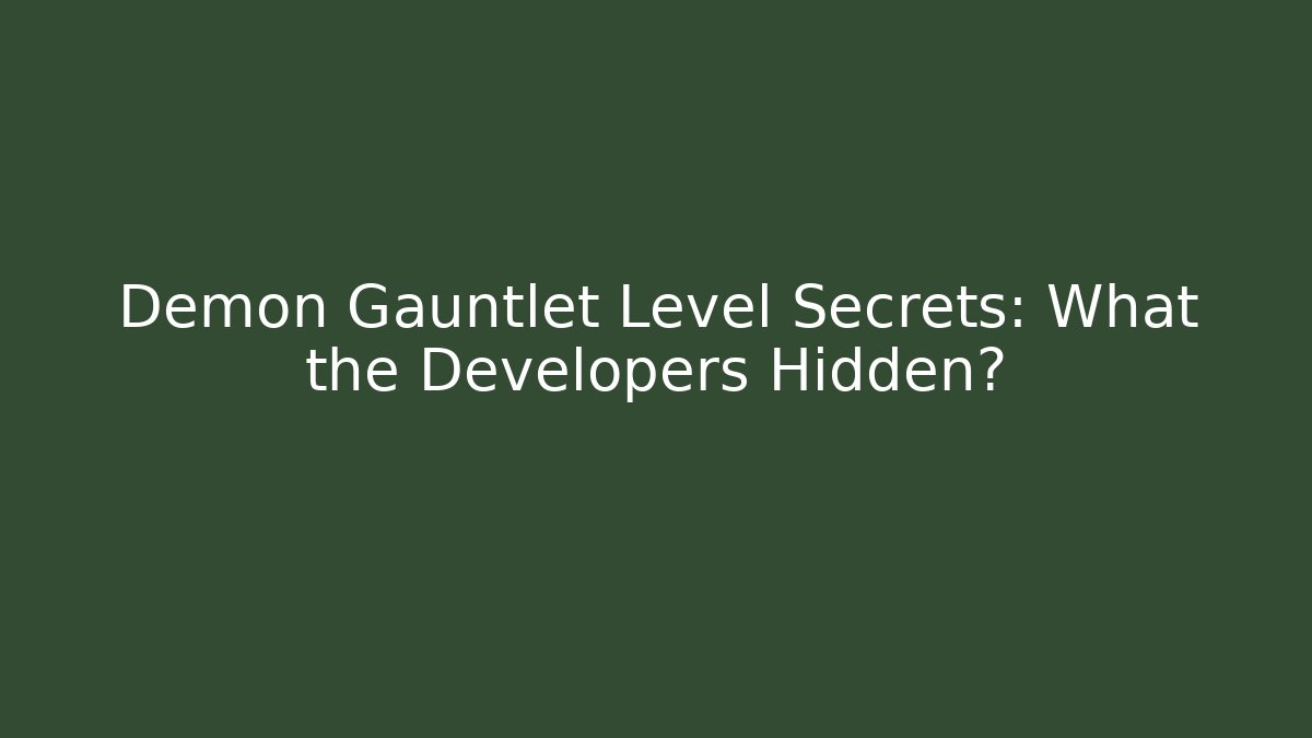 Demon Gauntlet Level Secrets: What the Developers Hidden? - Create More Assets