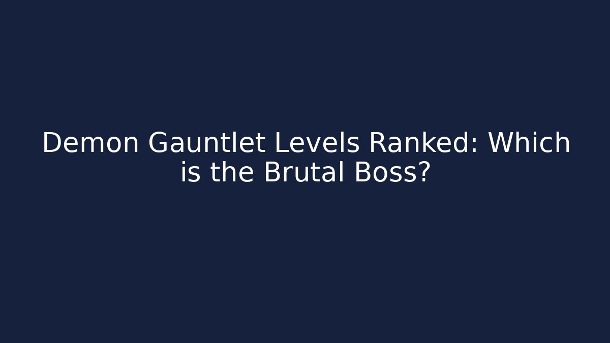 Demon Gauntlet Levels Ranked: Which is the Brutal Boss?
