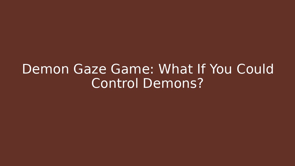 Demon Gaze Game: What If You Could Control Demons? - Create More Assets