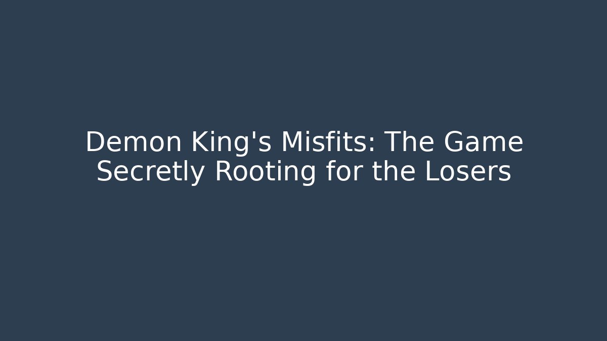 Demon King's Misfits: The Game Secretly Rooting for the Losers