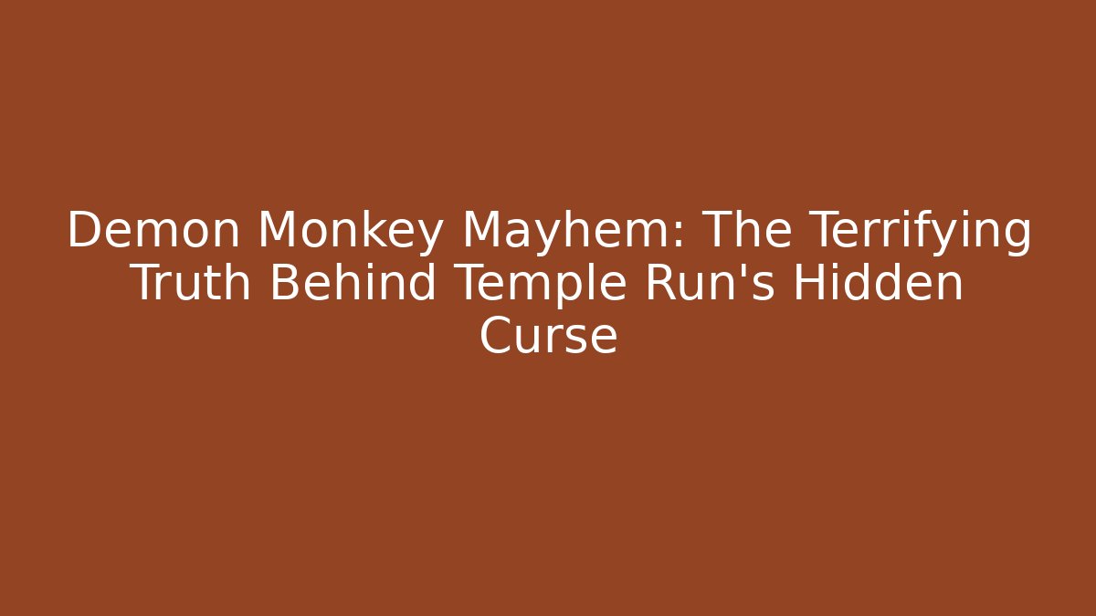 Demon Monkey Mayhem: The Terrifying Truth Behind Temple Run's Hidden Curse