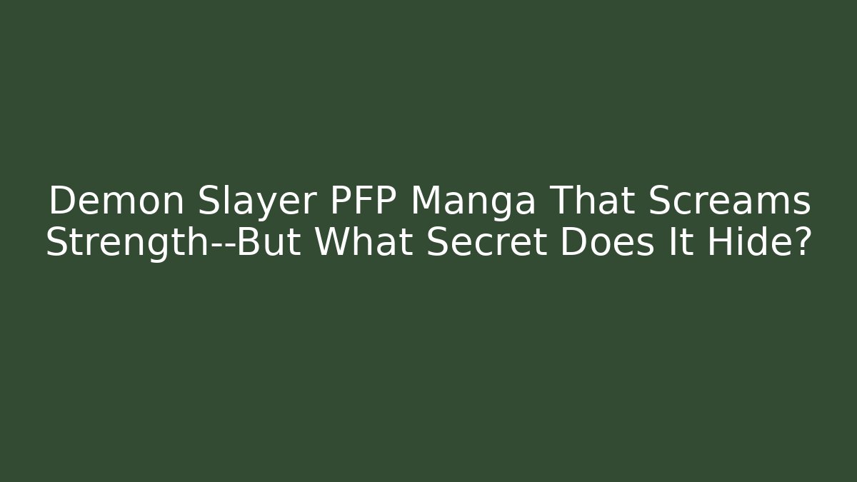 Demon Slayer PFP Manga That Screams Strength—But What Secret Does It Hide?