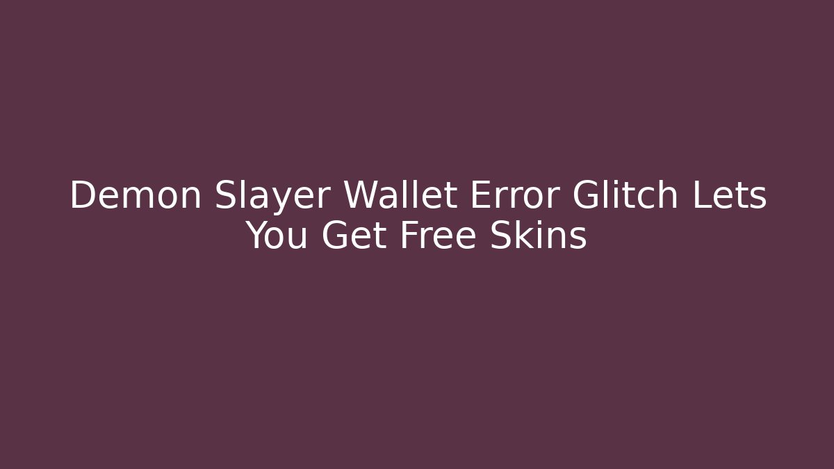 Demon Slayer Wallet Error Glitch Lets You Get Free Skins