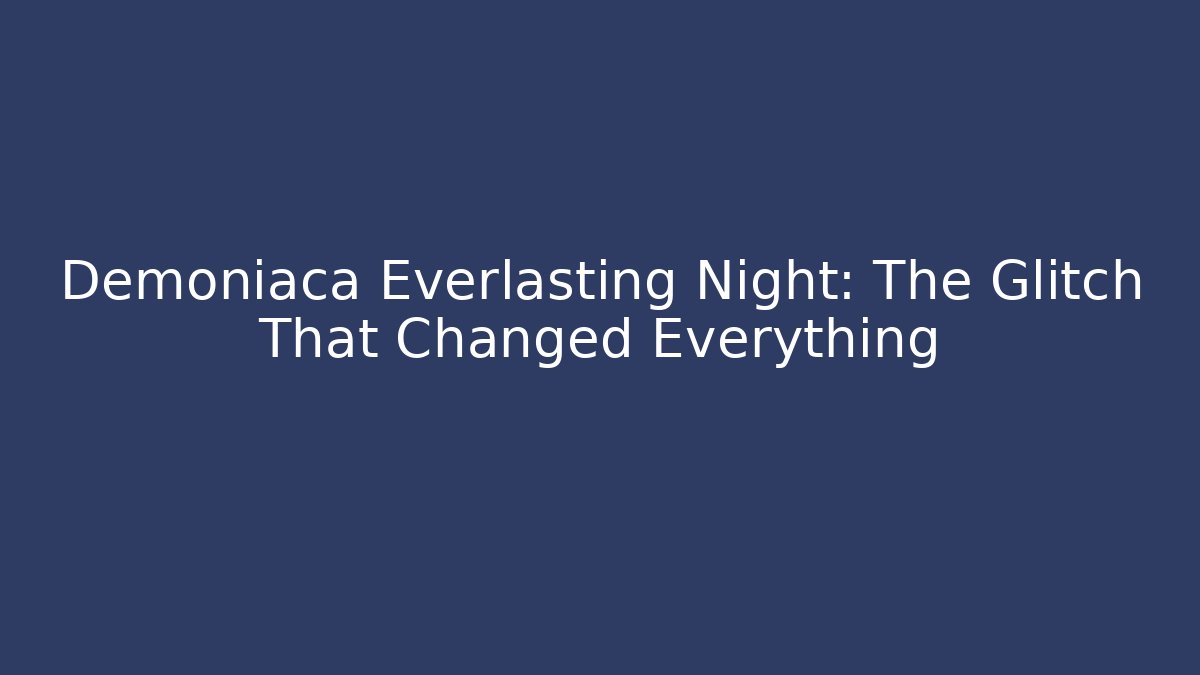 Demoniaca Everlasting Night: The Glitch That Changed Everything - Create More Assets