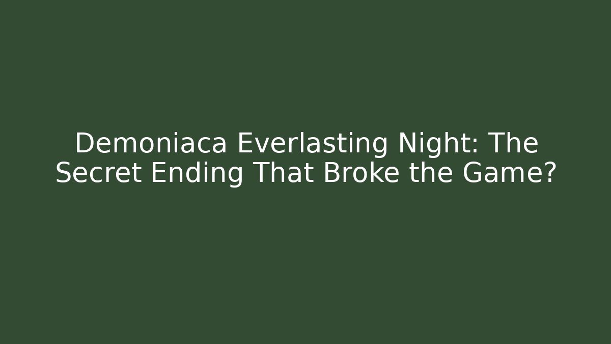 Demoniaca Everlasting Night: The Secret Ending That Broke the Game?