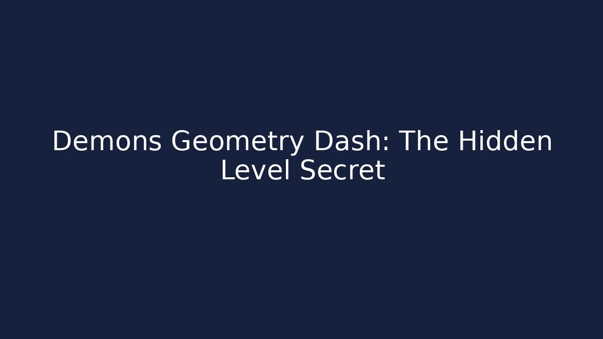 Demons Geometry Dash: The Hidden Level Secret - Create More Assets