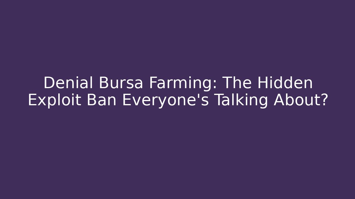 Denial Bursa Farming: The Hidden Exploit Ban Everyone’s Talking About?