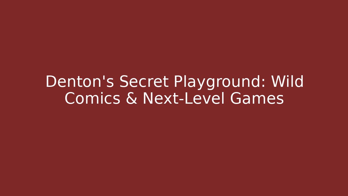Denton's Secret Playground: Wild Comics & Next-Level Games - Create More Assets
