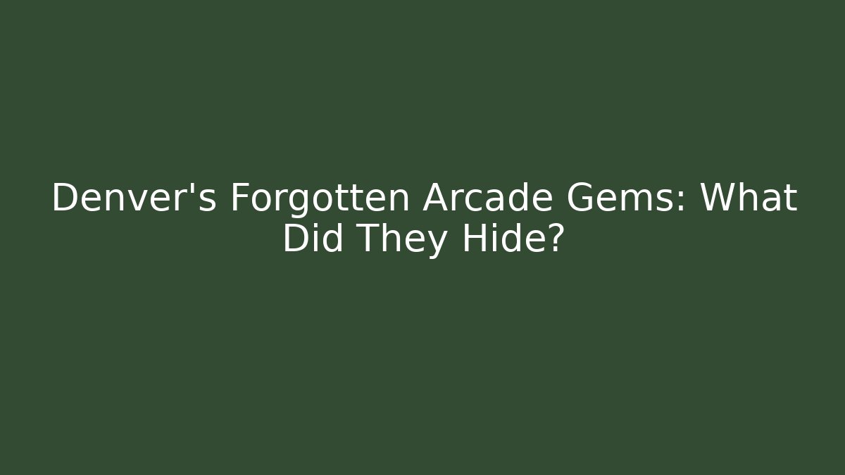Denver’s Forgotten Arcade Gems: What Did They Hide? - Create More Assets