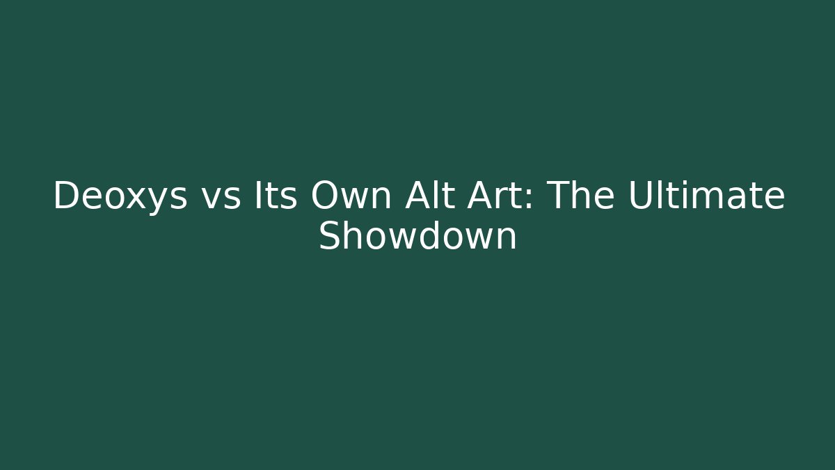 Deoxys vs Its Own Alt Art: The Ultimate Showdown