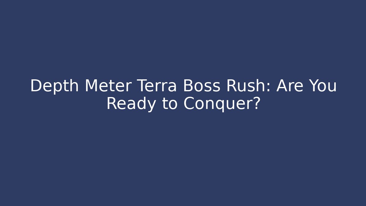 Depth Meter Terra Boss Rush: Are You Ready to Conquer? - Create More Assets