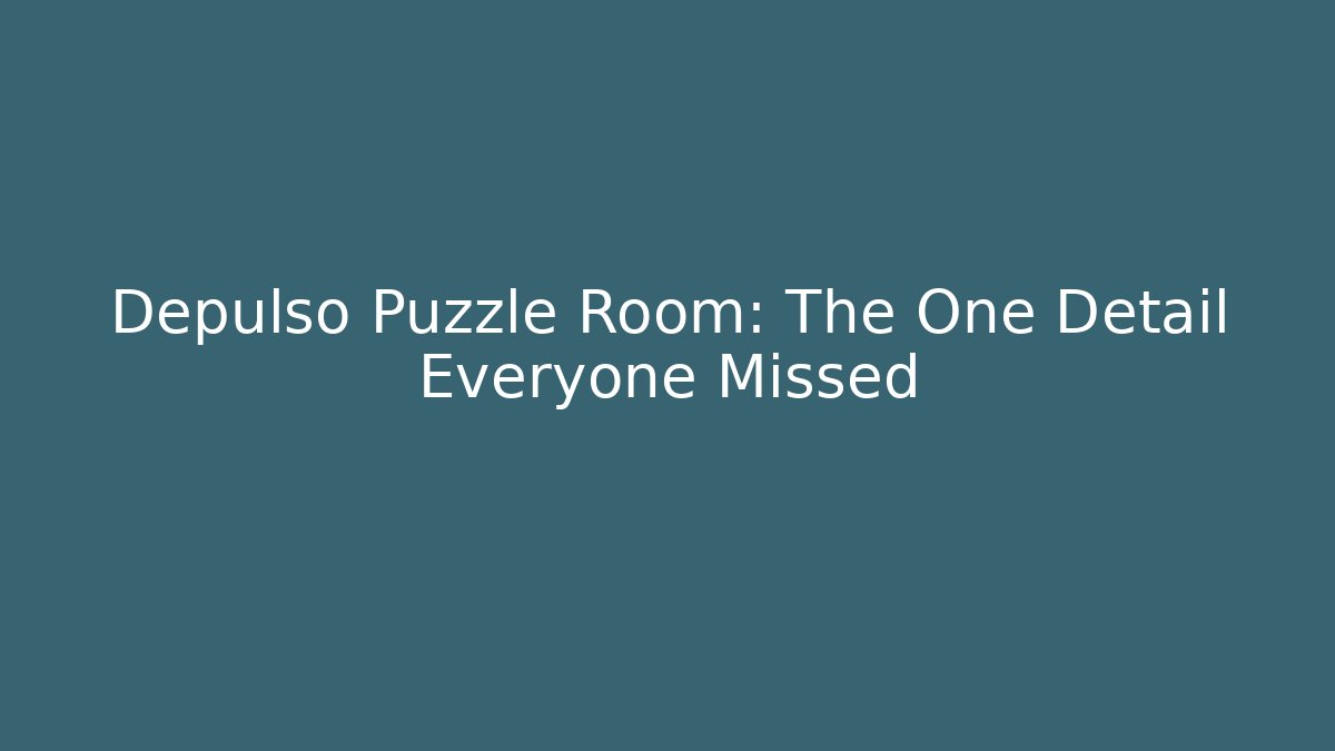 Depulso Puzzle Room: The One Detail Everyone Missed