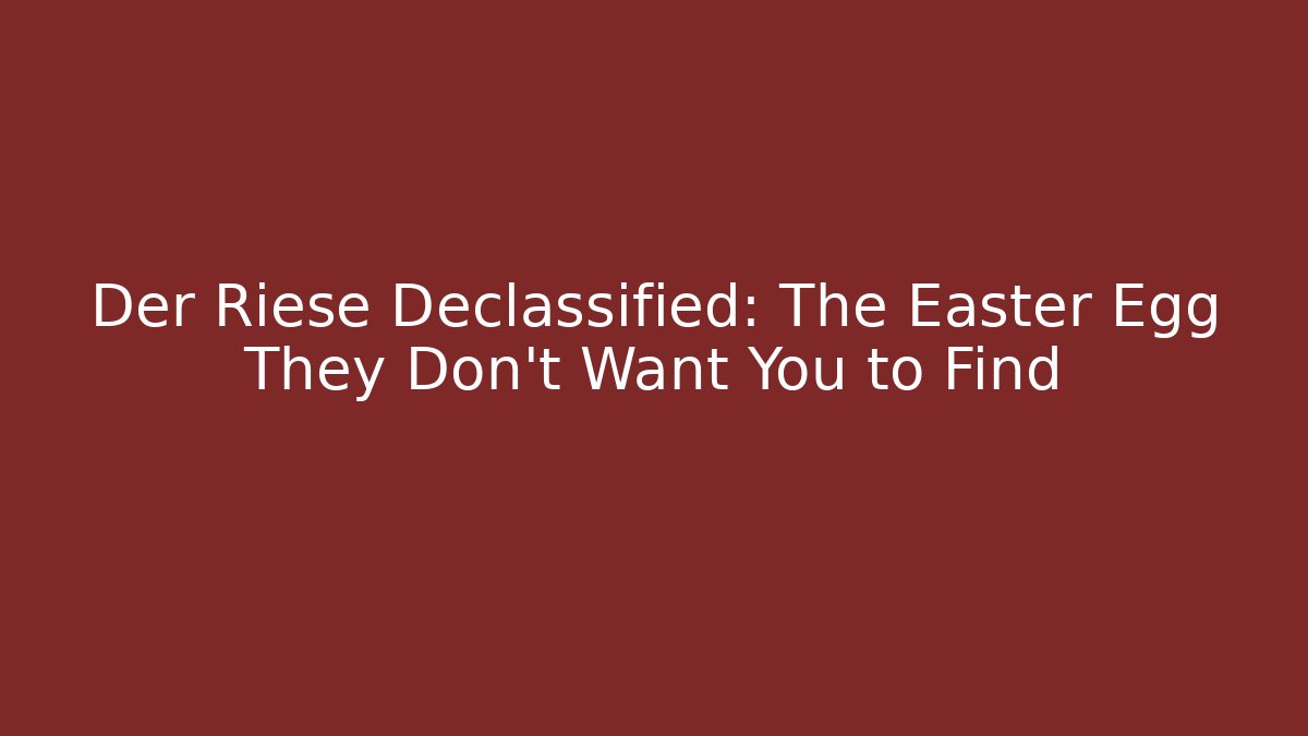Der Riese Declassified: The Easter Egg They Don't Want You to Find
