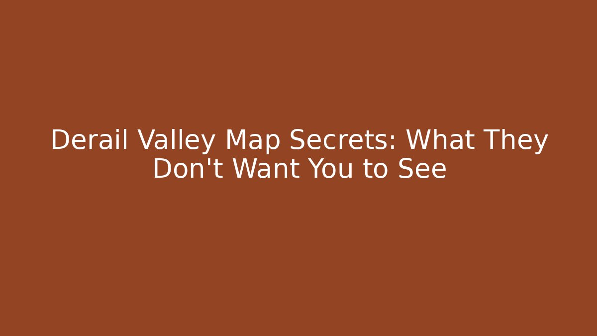 Derail Valley Map Secrets: What They Don't Want You to See
