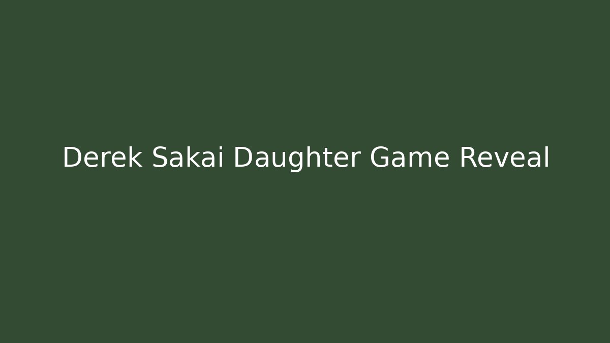 Derek Sakai Daughter Game Reveal